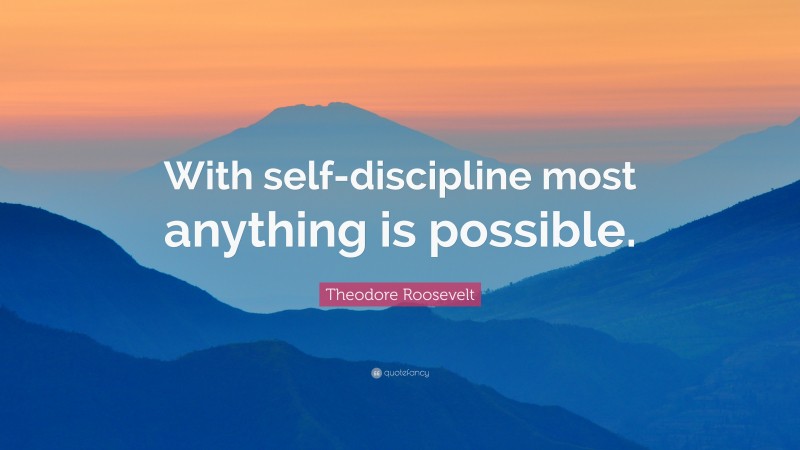 Theodore-Roosevelt-Quote-With-self-discipline-most-anything-is